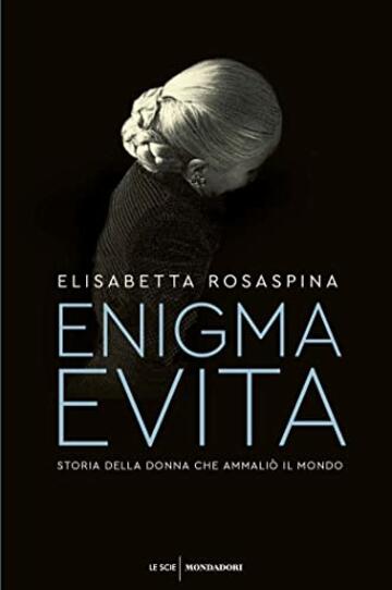 Enigma Evita: Storia della donna che ammaliò il mondo