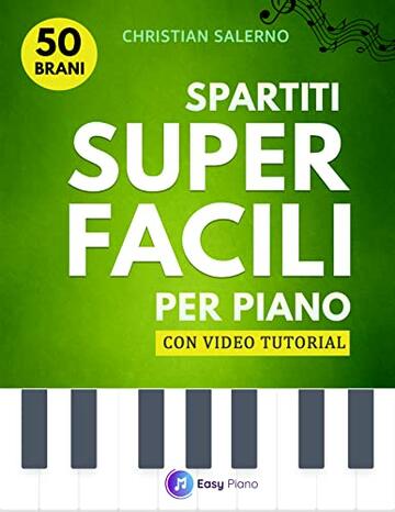 Spartiti Super Facili per Pianoforte: 50 Brani con Video Tutorial