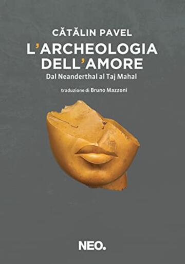 L'archeologia dell'amore. Dal Neanderthal al Taj Mahal