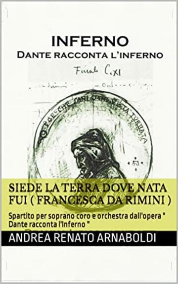 SIEDE LA TERRA DOVE NATA FUI ( Francesca da Rimini ): Spartito per soprano coro e orchestra dall'opera " Dante racconta l'Inferno "