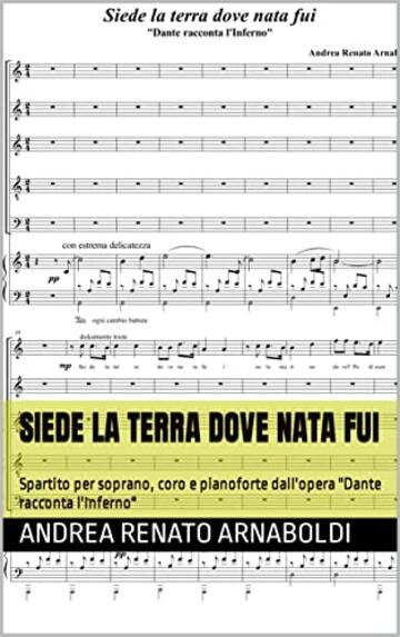 SIEDE LA TERRA DOVE NATA FUI: Spartito per soprano, coro e pianoforte dall'opera "Dante racconta l'Inferno"