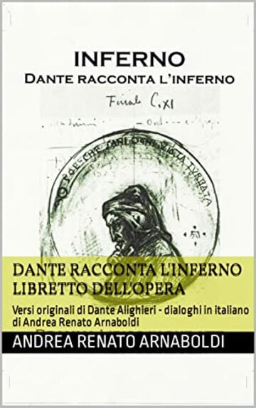 DANTE RACCONTA L'INFERNO LIBRETTO DELL'OPERA: Versi originali di Dante Alighieri - dialoghi in italiano di Andrea Renato Arnaboldi