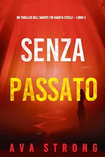 Senza passato (Un thriller dell'agente FBI Dakota Steele — Libro 3)