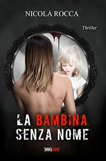 LA BAMBINA SENZA NOME: Romanzo Thriller (Roberto Marazzi Vol. 3) (Commissario Walker Vol. 4)