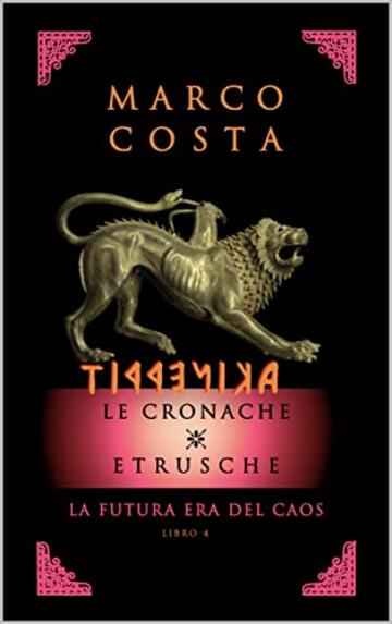 TIRRENICA LE CRONACHE ETRUSCHE - LIBRO QUARTO: La futura era del Caos (TIRRENICA - Le Cronache Etrusche Vol. 4)