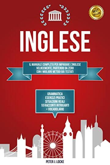 INGLESE: 2 Libri In 1. Il Manuale Completo per Imparare l'Inglese Velocemente Partendo da Zero con i Migliori Metodi già Testati. Grammatica, Esercizi ... Situazioni Reali, Racconti e Vocabolario