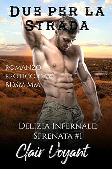 Due per la Strada: Romanzo erotico MM gay BDSM (Delizia Infernale: Sfrenata Vol. 1)