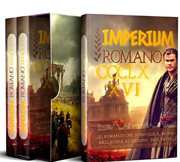 Imperium Romano: il romanzo che sconvolse il mondo, dall'ascesa al declino dell'Impero