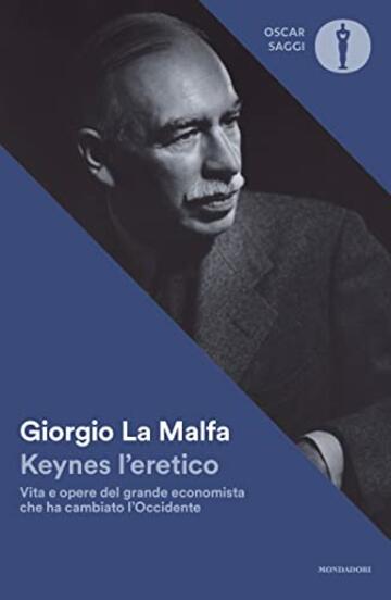 Keynes l'eretico: Vita e opere del grande economista che cambiò l'Occidente