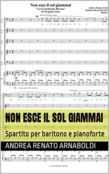 Non esce il sol giammai: Spartito per baritono e pianoforte (LA GERUSALEMME LIBERATA opera lirica in un atto ( riduzione per pianoforte ) Vol. 17)