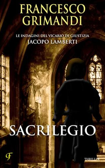 Sacrilegio (Le indagini del Vicario di Giustizia Jacopo Lamberti Vol. 5)