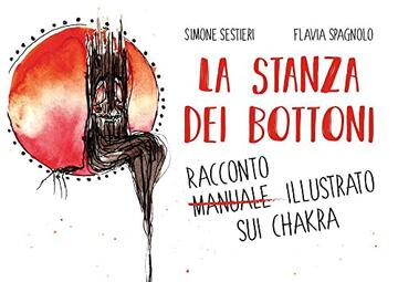 La stanza dei bottoni. Racconto illustrato sui chakra