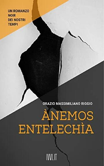 Ànemos-Entelechìa: Un romanzo noir dei nostri tempi