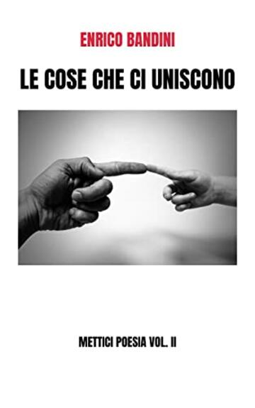 Le cose che ci uniscono: Mettici poesia Volume II