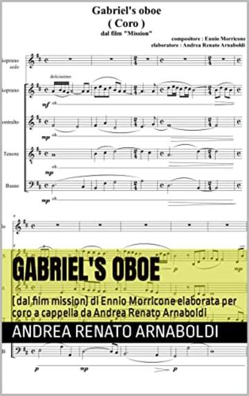 GABRIEL'S OBOE: ( dal film Mission) di Ennio Morricone elaborata per coro a cappella da Andrea Renato Arnaboldi