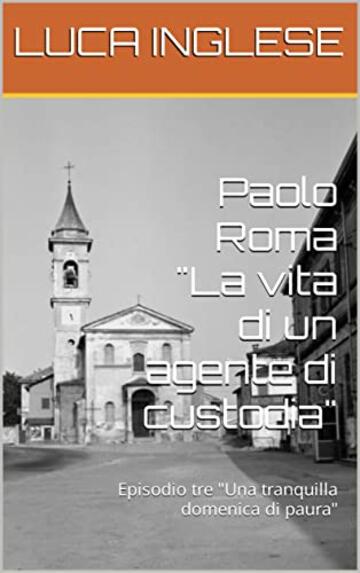Paolo Roma "La vita di un agente di custodia": Episodio tre "Una tranquilla domenica di paura"