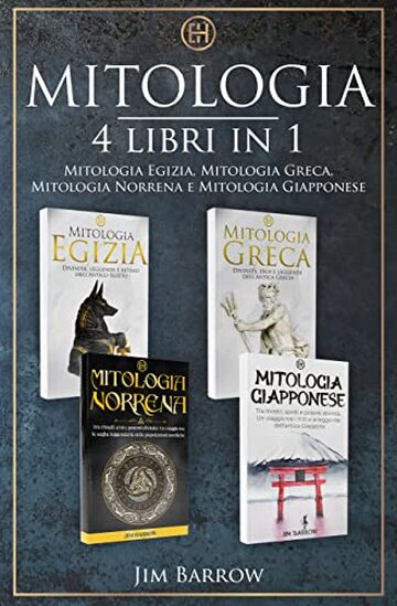 Mitologia - 4 libri in 1: Mitologia Egizia, Mitologia Greca, Mitologia Norrena e Mitologia Giapponese (Easy History Italiano)