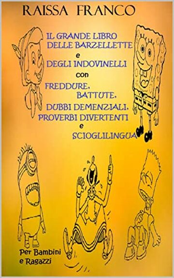 IL GRANDE LIBRO DELLE BARZELLETTE e DEGLI INDOVINELLI con FREDDURE, BATTUTE, DUBBI DEMENZIALI, PROVERBI DIVERTENTI e SCIOGLILINGUA: Per Bambini e Ragazzi