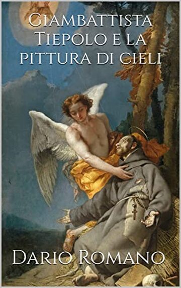 Giambattista Tiepolo e la pittura di cieli (L'arte del Barocco e Rococò Vol. 9)