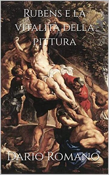 Rubens e la vitalità della pittura (L'arte del Barocco e Rococò Vol. 5)