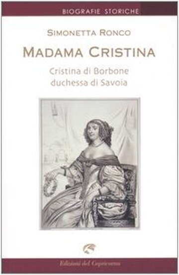 Madama Cristina. Cristina di Borbone duchessa di Savoia