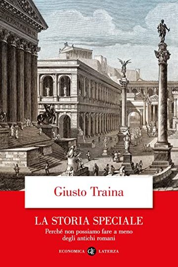 La storia speciale: Perché non possiamo fare a meno degli antichi romani