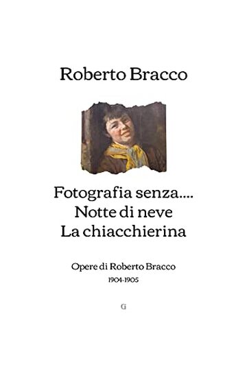 Fotografia senza... - Notte di neve - La chiacchierina: Opere di Roberto Bracco (1904-1905)