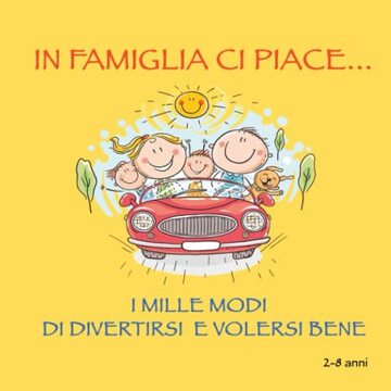 In famiglia ci piace... Tanti modi di divertirsi e volersi bene