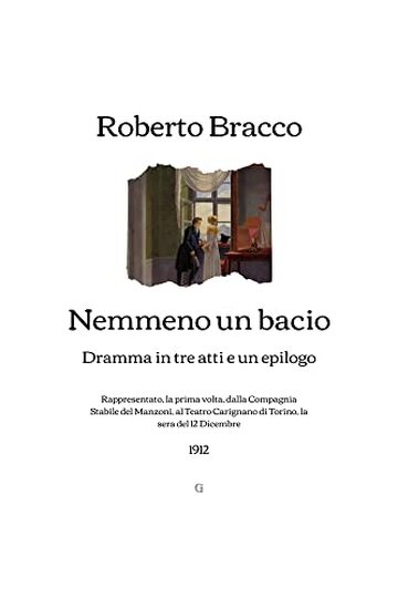 Nemmeno un bacio: Dramma in tre atti e un epilogo (1912)