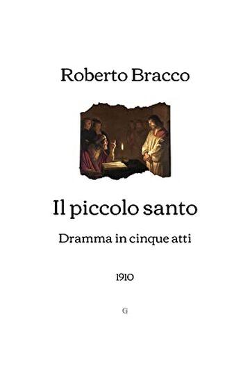 Il piccolo santo: Dramma in cinque atti (1910)