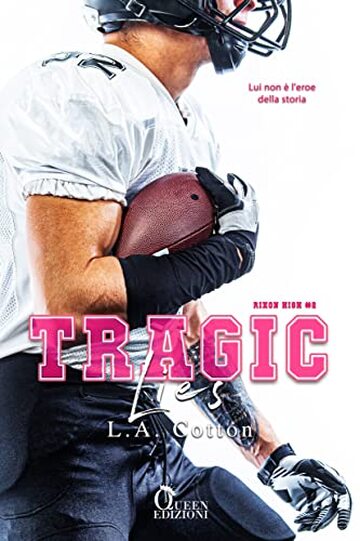 Tragic Lies: Lui non è l'eroe della storia (Rixon High Vol. 2)