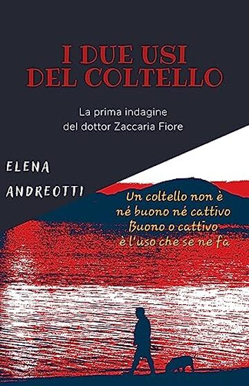 I due usi del coltello: La prima indagine del dottor Zaccaria Fiore (Le indagini del dottor Zaccaria Fiore Vol. 1)