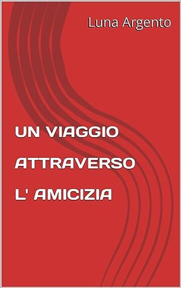 UN VIAGGIO ATTRAVERSO L'AMICIZIA