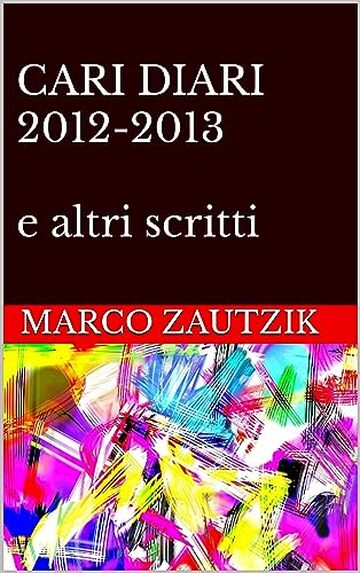 CARI DIARI 2012-2013 e altri scritti