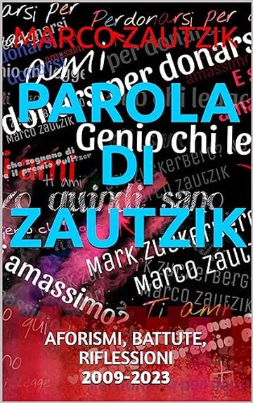 PAROLA DI ZAUTZIK - Aforismi, battute, riflessioni dal 2009 al 2023