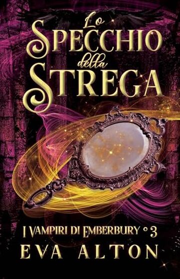 Lo Specchio della Strega: Un Romanzo di Streghe e Vampiri (I Vampiri di Emberbury Vol. 3)