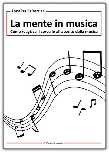 La mente in musica: come reagisce il cervello all'ascolto della musica (Pensieri e appunti)