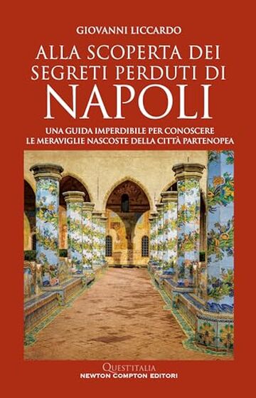 Alla scoperta dei segreti perduti di Napoli