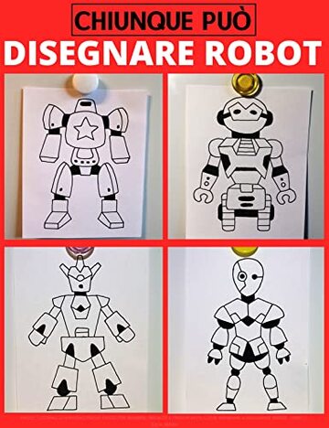 Chiunque può disegnare robot: Facile tutorial di disegno passo-passo per  bambini, ragazzi e principianti. Come imparare a disegnare robot. Libro 1  (Guida per aspiranti artisti Vol. 4), Julia Smith