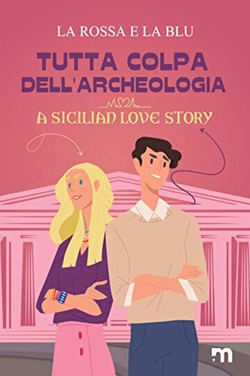 Tutta colpa dell’archeologia: A Sicilian Love Story
