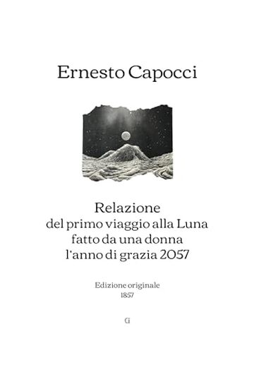 Relazione del primo viaggio alla Luna fatto da una donna l’anno di grazia 2057: Edizione originale (1857)