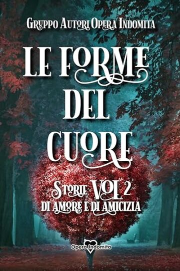 LE FORME DEL CUORE: Storie di amore e di amicizia - Vol. 2