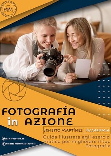 FOTOGRAFIA IN AZIONE: Guida illustrata agli esercizi pratici per migliorare la tua fotografia
