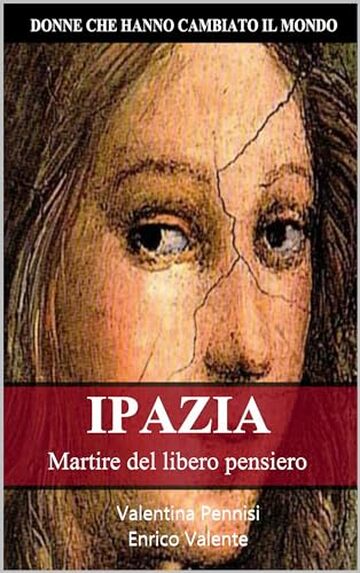 IPAZIA: Martire del libero pensiero (Donne che hanno cambiato il mondo Vol. 4)