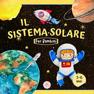 Il sistema solare spiegato ai bambini: Scopri i pianeti, il Sole e la Luna. (Libri educativi per bambini)