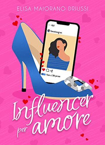 Influencer per Amore: chicklit, romance, social media (Influencer per Amore Stories Vol. 1)