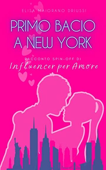 Primo bacio a New York (Racconto spin-off di Influencer per Amore) (Influencer per Amore Stories Vol. 2)
