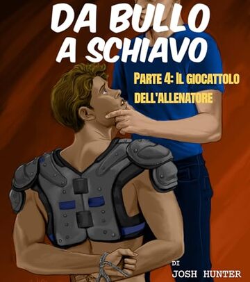 Da bullo a schiavo -- Parte 4: Il giocattolo dell'allenatore: erotismo BDSM gay in italiano