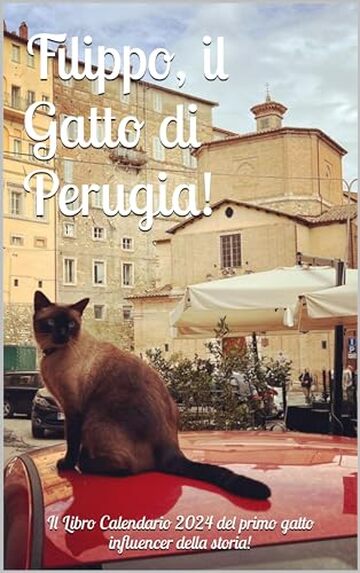 Filippo, il Gatto di Perugia: Il Libro Calendario del primo gatto influencer della storia!