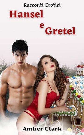 Hansel e Gretel: Una favola breve, esplicita, MFF con giocattoli, domatori di monelli, BDSM (Racconti Erotici Vol. 12)